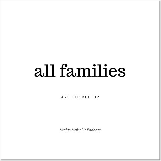 All Families Are F*cked: Misfits Makin' It Podcast Wall Art by laurenlogi